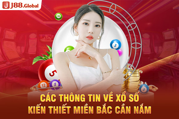 Các thông tin về Xổ số kiến thiết miền Bắc cần nắm Các thông tin về Xổ số kiến thiết miền Bắc cần nắm