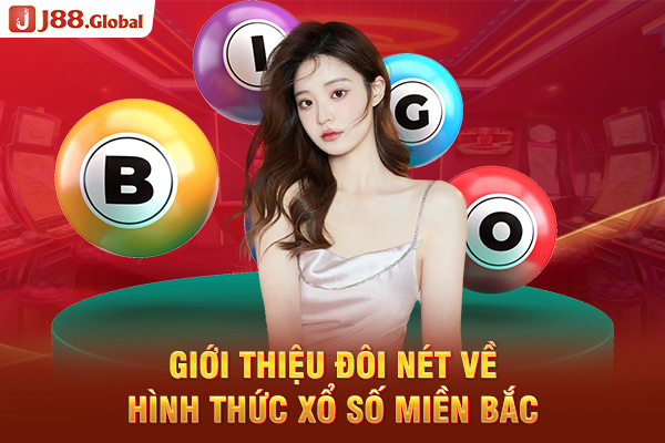 Giới thiệu đôi nét về hình thức Xổ số miền Bắc Giới thiệu đôi nét về hình thức Xổ số miền Bắc