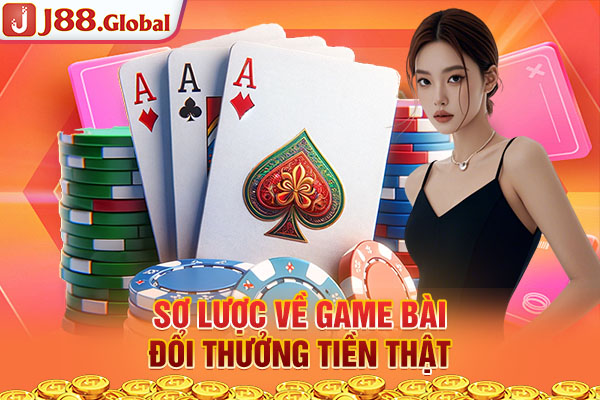 Sơ lược về game bài đổi thưởng tiền thật Sơ lược về game bài đổi thưởng tiền thật