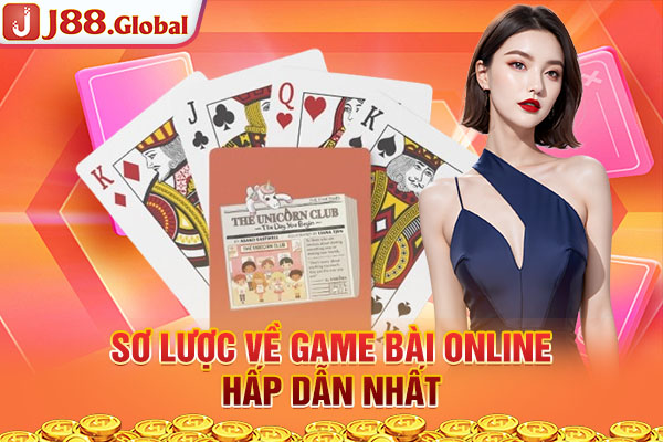 Sơ lược về game bài online hấp dẫn nhất